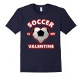 Cute SOCCER IS MY VALENTINE Shirt for Boys and Girls Discount