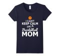 I Can t Keep Calm I m A Basketball Mom Funny T-Shirt Supply