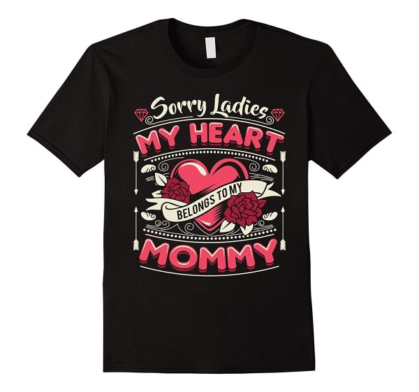 Sorry Ladies My Heart Belongs To Mommy Valentines Day Shirt Fashion