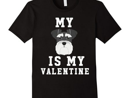 My Dog Is My Valentine Schnauzer T-Shirt Hot on Sale