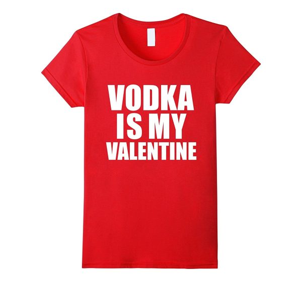 Vodka is my Valentine T-shirt Anti-Valentine s Day Single Online