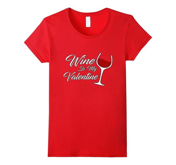 Funny Wine Is My Valentine Women s Valentine s Day T-Shirt Hot on Sale