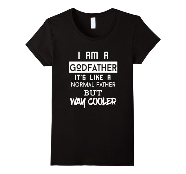 FUNNY I M A GODFATHER LIKE NORMAL FATHER BUT COOLER T-SHIRT For Cheap