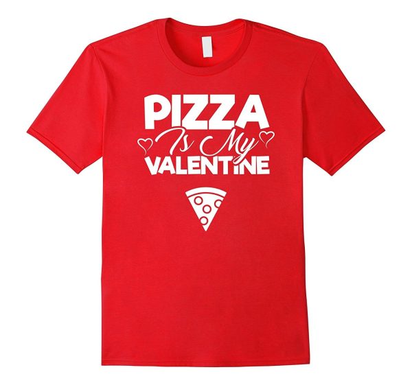 Pizza Is My Valentine - Cute Valentine s Day T-Shirt Unisex For Cheap