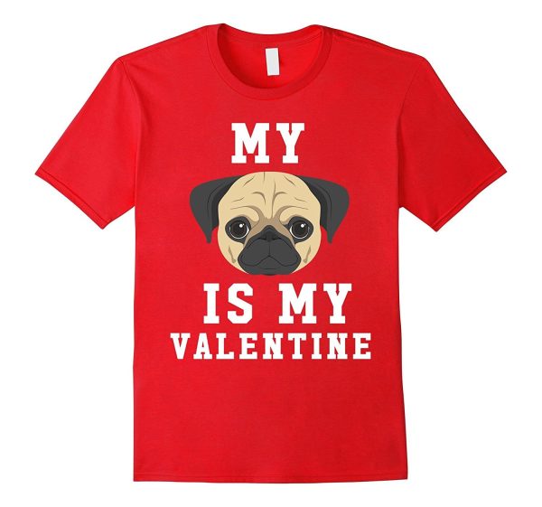 My Dog Is My Valentine Pug T-Shirt Supply