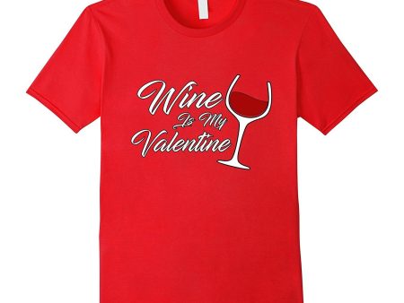 Funny Wine Is My Valentine Women s Valentine s Day T-Shirt Hot on Sale