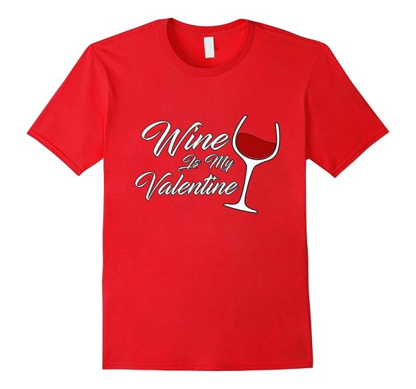 Funny Wine Is My Valentine Women s Valentine s Day T-Shirt Hot on Sale