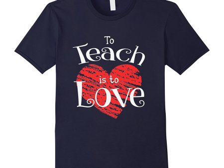 Teacher Shirt Valentines Day To Teach Is To Love School tee Hot on Sale