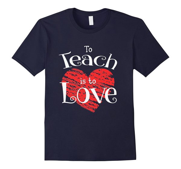 Teacher Shirt Valentines Day To Teach Is To Love School tee Hot on Sale