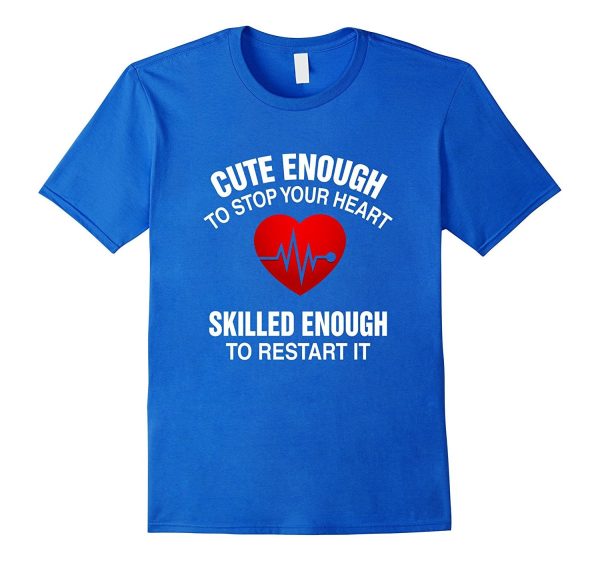 Cute Enough To Stop Your Heart  Skilled Enough To Restart It Sale