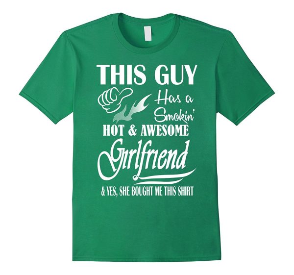 This Guy Has A Smokin  Hot And Awesome Girlfriend T-Shirt Hot on Sale