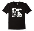 My Dog Is My Valentine - Cute Valentine s Day T-Shirt Cheap