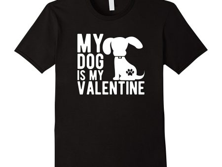 My Dog Is My Valentine - Cute Valentine s Day T-Shirt Cheap