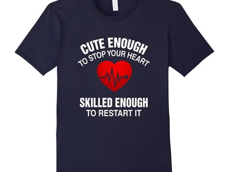 Cute Enough To Stop Your Heart  Skilled Enough To Restart It Sale