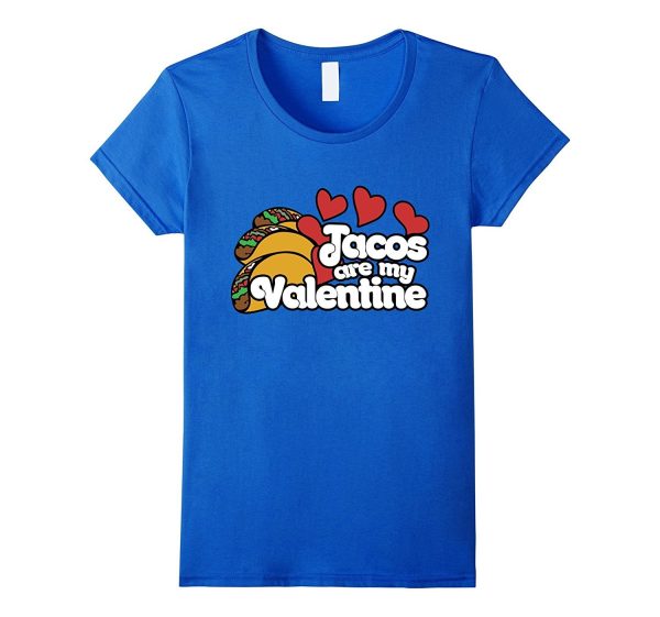 Tacos are my Valentine T-shirt Discount