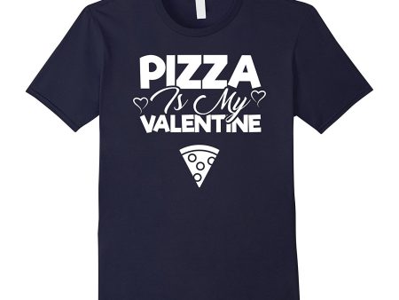 Pizza Is My Valentine - Cute Valentine s Day T-Shirt Unisex For Cheap