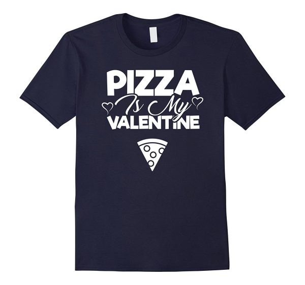 Pizza Is My Valentine - Cute Valentine s Day T-Shirt Unisex For Cheap