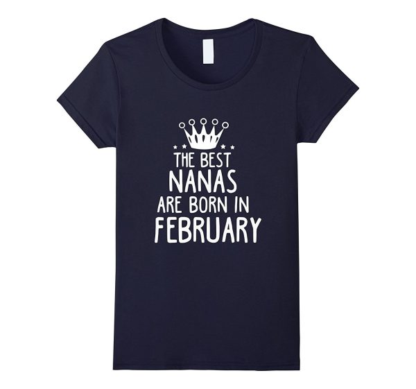 The Best Nanas Are Born In February Birthday Gift T-Shirt Hot on Sale