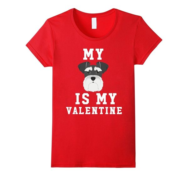 My Dog Is My Valentine Schnauzer T-Shirt Hot on Sale