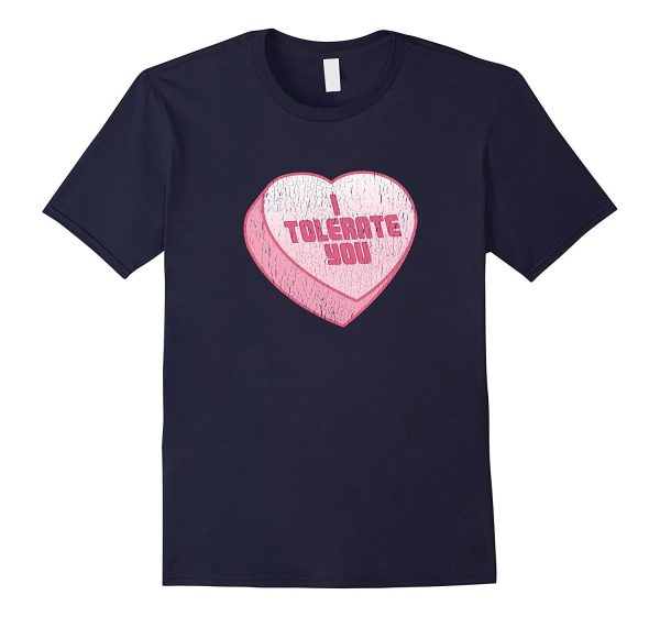 I Tolerate You Candy Heart Funny Valentine s Day T-Shirt Supply