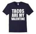 Tacos are my Valentine T-shirt Anti-Valentine s Day Single Discount