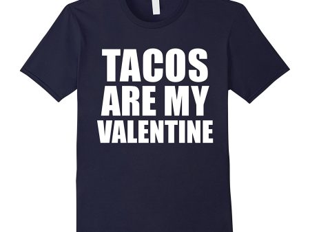 Tacos are my Valentine T-shirt Anti-Valentine s Day Single Discount