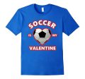 Cute SOCCER IS MY VALENTINE Shirt for Boys and Girls Discount