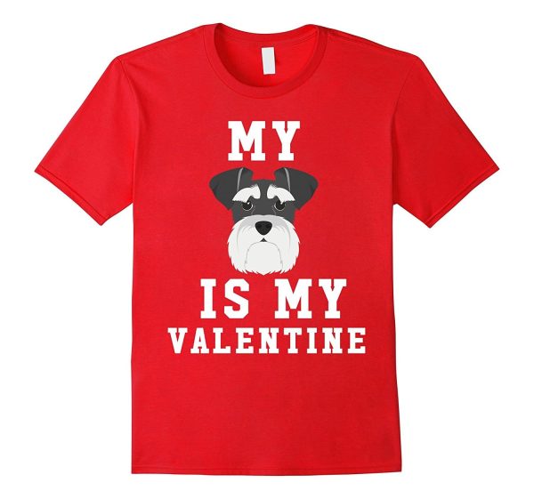 My Dog Is My Valentine Schnauzer T-Shirt Hot on Sale