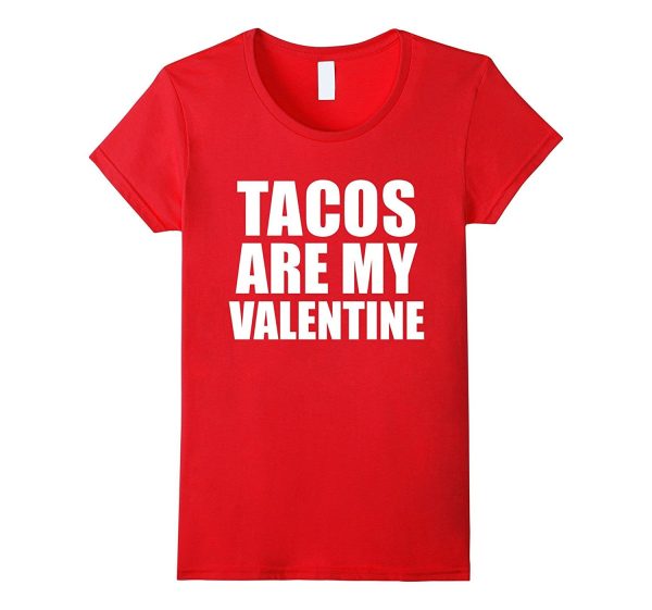 Tacos are my Valentine T-shirt Anti-Valentine s Day Single Discount