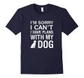 I m Sorry I Can t I Have Plans With My Dog: Pet Lover Tshirt Supply