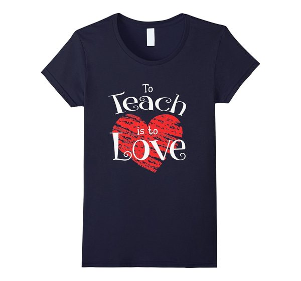 Teacher Shirt Valentines Day To Teach Is To Love School tee Hot on Sale