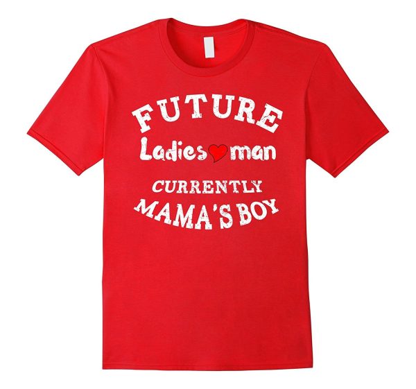 Future Ladies Man Currently Mama s Boy Valentine s Day Shirt Cheap