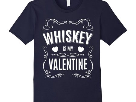 Valentines Day Gifts - Whiskey is my Valentine T-shirt Discount