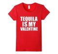 Tequila is my Valentine T-shirt Anti-Valentine s Day Single For Cheap