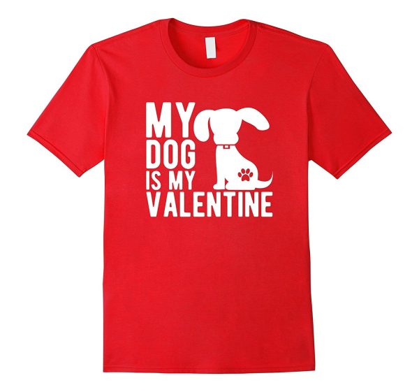 My Dog Is My Valentine - Cute Valentine s Day T-Shirt Cheap