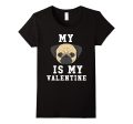 My Dog Is My Valentine Pug T-Shirt Supply