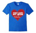 Sorry Ladies My Mom is my Valentine T-Shirt for Boys Girls Online