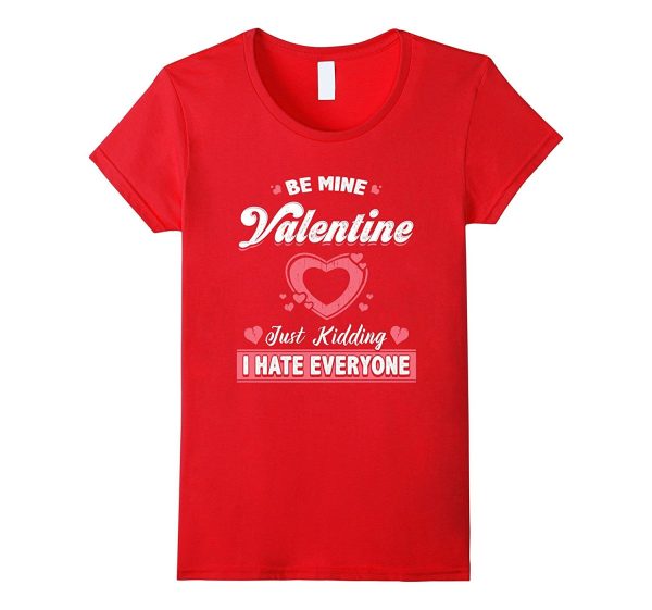 Funny Valentines Day Shirt Just Kidding I Hate Everyone Online Sale