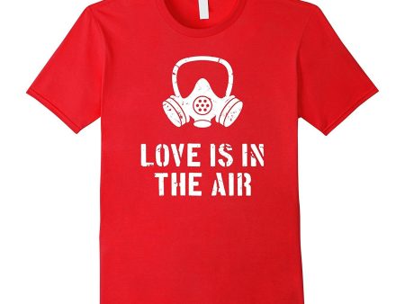 Love Is In The Air Funny Anti-Valentine s Day T-Shirt For Sale