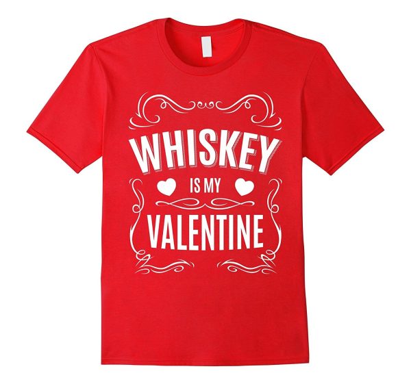 Valentines Day Gifts - Whiskey is my Valentine T-shirt Discount