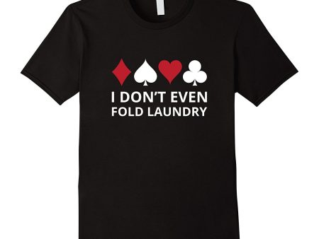 I don t even Fold Laundry Gambling Shirt Poker Gambler Tee on Sale