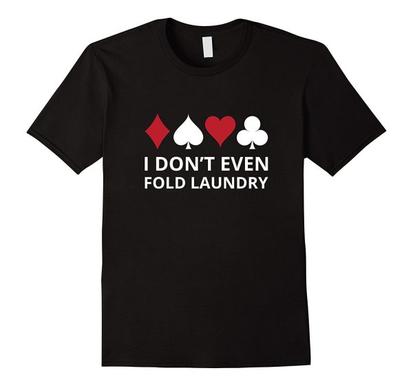 I don t even Fold Laundry Gambling Shirt Poker Gambler Tee on Sale