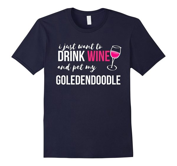 I Just Want to Drink Wine and Pet my Goldendoodle Funny Gift For Sale