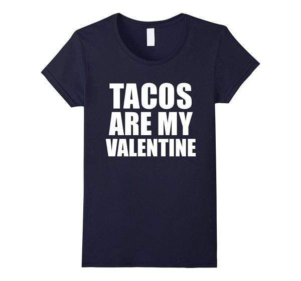 Tacos are my Valentine T-shirt Anti-Valentine s Day Single Discount