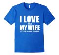 I Love My Wife she lets me go Rock Climbing Funny T-shirt Online now