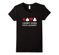 I don t even Fold Laundry Gambling Shirt Poker Gambler Tee on Sale