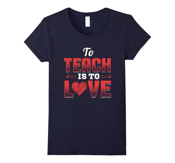 Teacher Shirt Valentines Day To Teach Is To Love School Hot on Sale