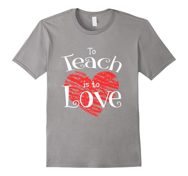 Teacher Shirt Valentines Day To Teach Is To Love School tee Hot on Sale