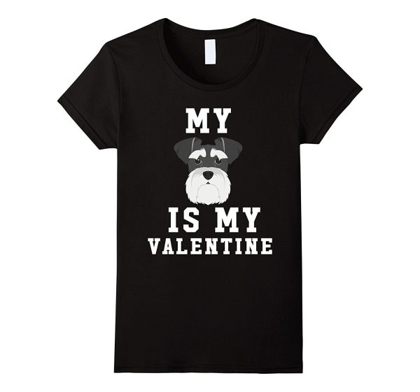 My Dog Is My Valentine Schnauzer T-Shirt Hot on Sale