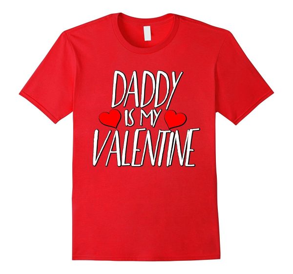 Daddy is My Valentine T-shirt  Happy Valentine s Day Shirts For Sale